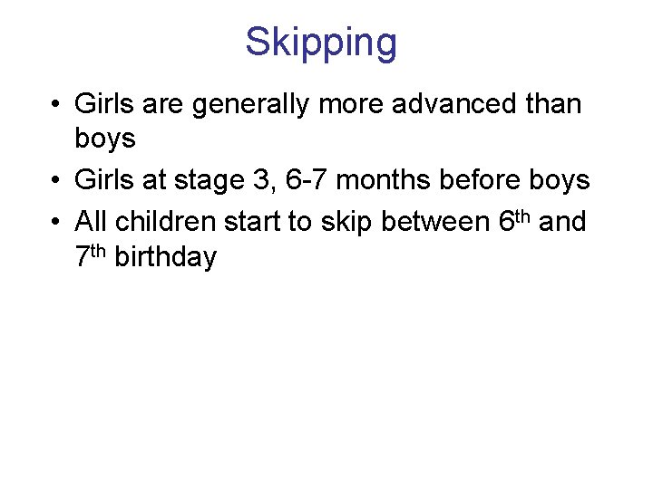 Skipping • Girls are generally more advanced than boys • Girls at stage 3,