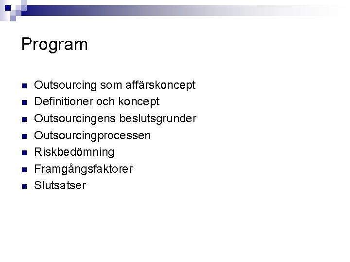 Program n n n n Outsourcing som affärskoncept Definitioner och koncept Outsourcingens beslutsgrunder Outsourcingprocessen