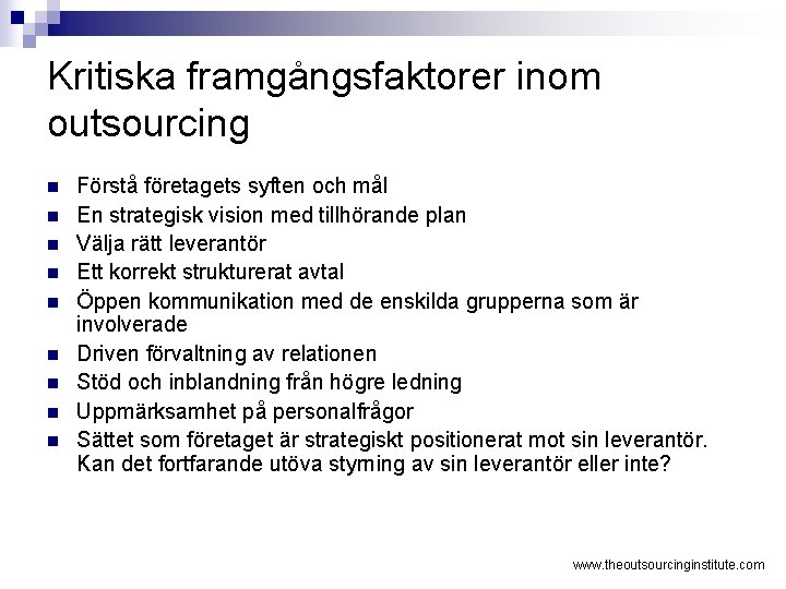 Kritiska framgångsfaktorer inom outsourcing n n n n n Förstå företagets syften och mål