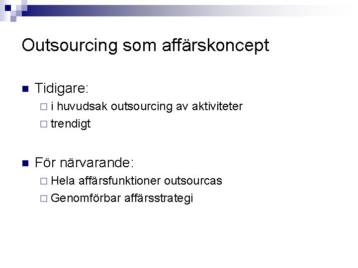 Outsourcing som affärskoncept n Tidigare: ¨i huvudsak outsourcing av aktiviteter ¨ trendigt n För