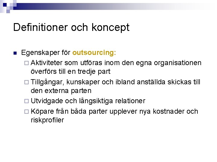 Definitioner och koncept n Egenskaper för outsourcing: ¨ Aktiviteter som utföras inom den egna