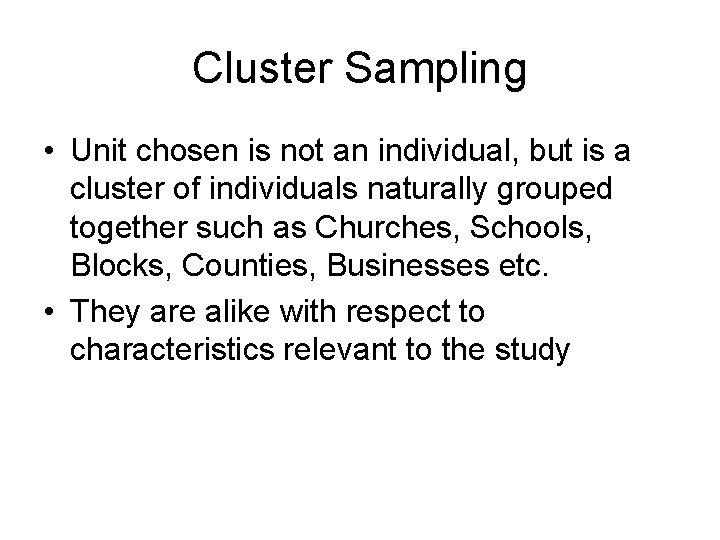 Cluster Sampling • Unit chosen is not an individual, but is a cluster of