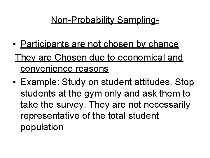 Non-Probability Sampling- • Participants are not chosen by chance They are Chosen due to