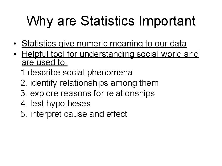 Why are Statistics Important • Statistics give numeric meaning to our data • Helpful