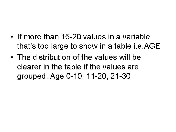  • If more than 15 -20 values in a variable that’s too large