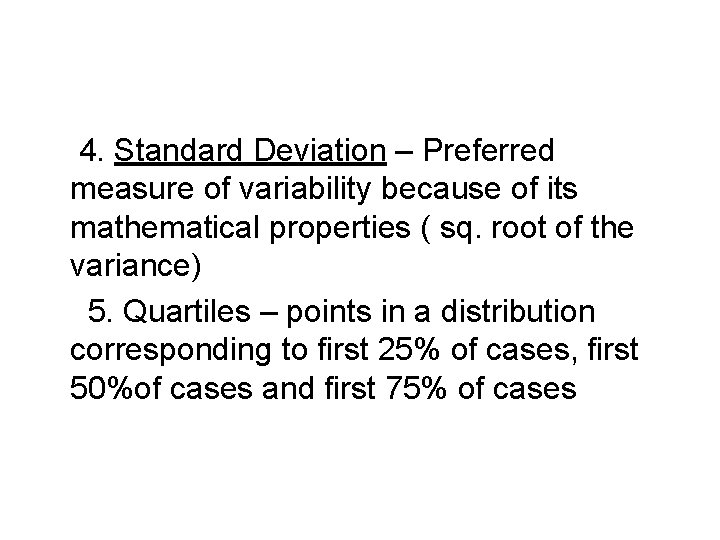 4. Standard Deviation – Preferred measure of variability because of its mathematical properties (