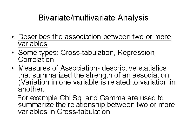 Bivariate/multivariate Analysis • Describes the association between two or more variables • Some types: