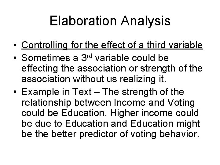 Elaboration Analysis • Controlling for the effect of a third variable • Sometimes a