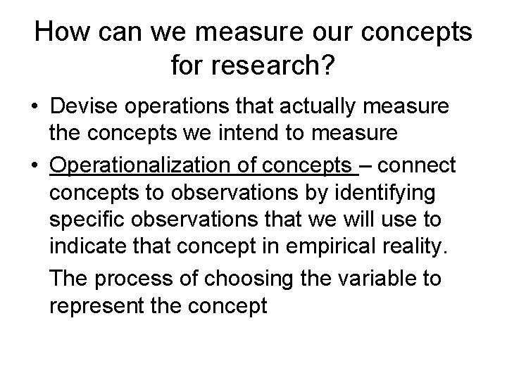 How can we measure our concepts for research? • Devise operations that actually measure