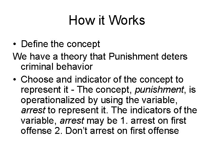 How it Works • Define the concept We have a theory that Punishment deters