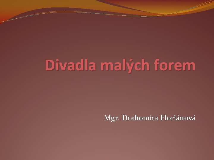 Divadla malých forem Mgr. Drahomíra Floriánová 