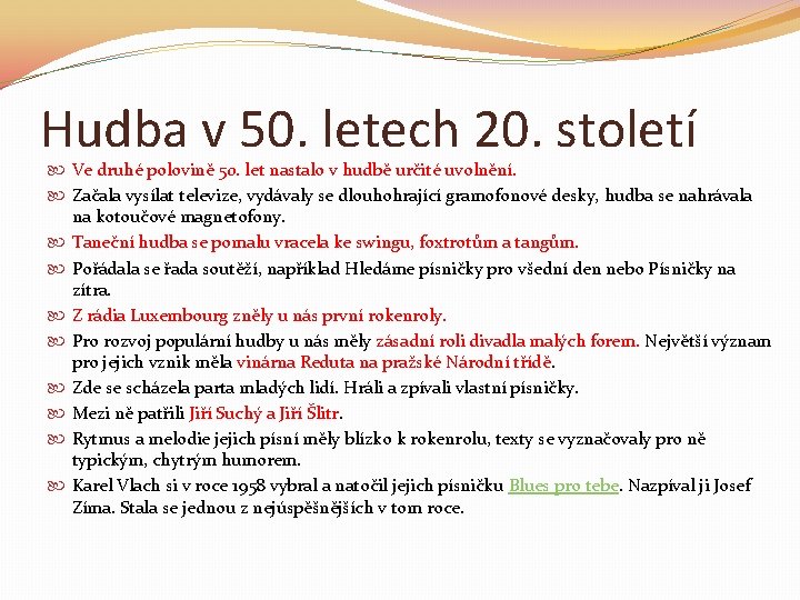 Hudba v 50. letech 20. století Ve druhé polovině 50. let nastalo v hudbě