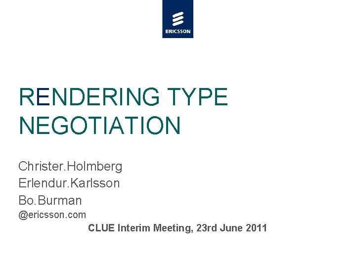 RENDERING TYPE NEGOTIATION Christer. Holmberg Erlendur. Karlsson Bo. Burman @ericsson. com CLUE Interim Meeting,