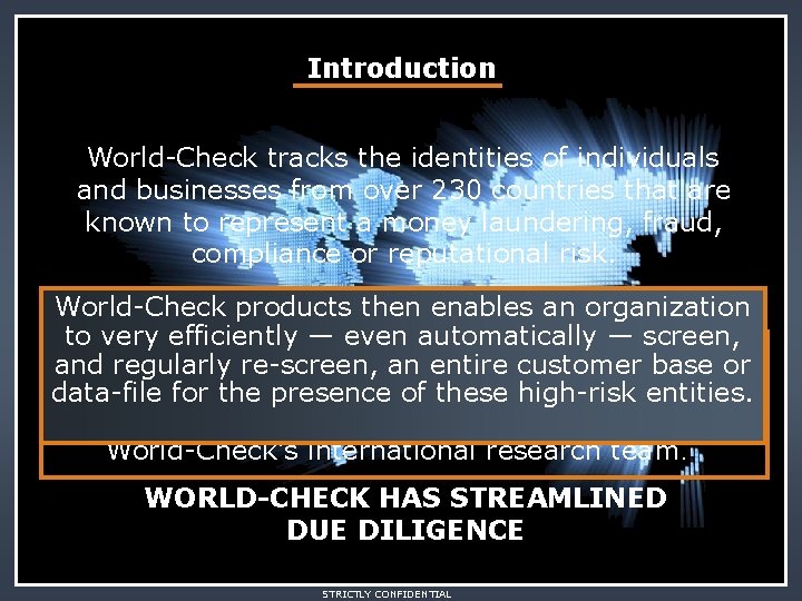 Introduction World-Check tracks the identities of individuals and businesses from over 230 countries that