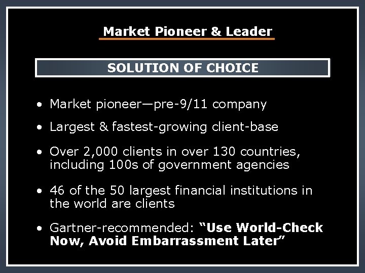 Market Pioneer & Leader SOLUTION OF CHOICE • Market pioneer—pre-9/11 company • Largest &