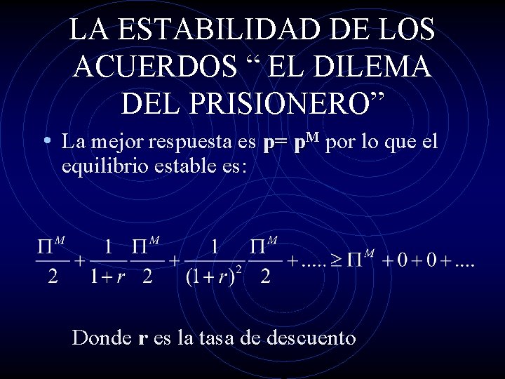 LA ESTABILIDAD DE LOS ACUERDOS “ EL DILEMA DEL PRISIONERO” • La mejor respuesta