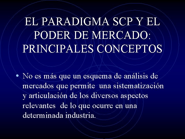 EL PARADIGMA SCP Y EL PODER DE MERCADO: PRINCIPALES CONCEPTOS • No es más