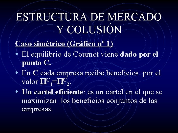 ESTRUCTURA DE MERCADO Y COLUSIÓN Caso simétrico (Gráfico nº 1) • El equilibrio de