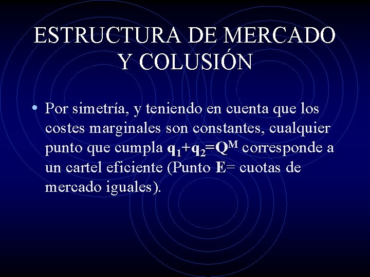 ESTRUCTURA DE MERCADO Y COLUSIÓN • Por simetría, y teniendo en cuenta que los