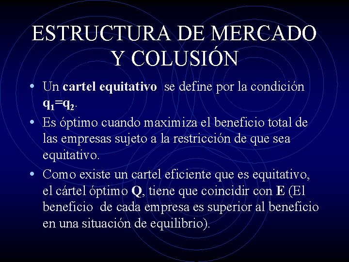 ESTRUCTURA DE MERCADO Y COLUSIÓN • Un cartel equitativo se define por la condición