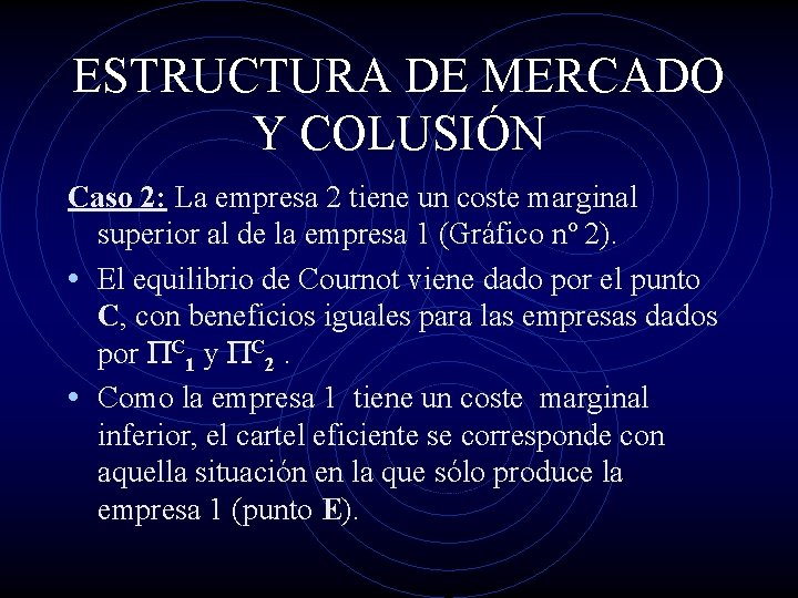 ESTRUCTURA DE MERCADO Y COLUSIÓN Caso 2: La empresa 2 tiene un coste marginal