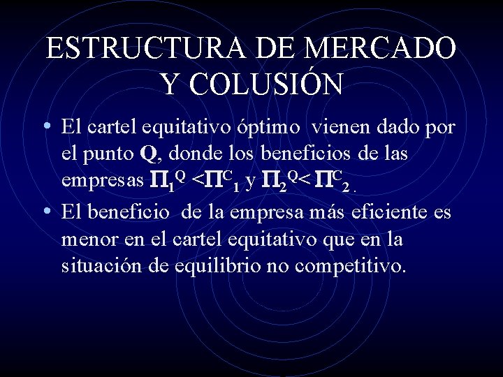 ESTRUCTURA DE MERCADO Y COLUSIÓN • El cartel equitativo óptimo vienen dado por el