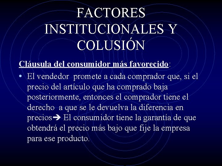 FACTORES INSTITUCIONALES Y COLUSIÓN Cláusula del consumidor más favorecido: • El vendedor promete a