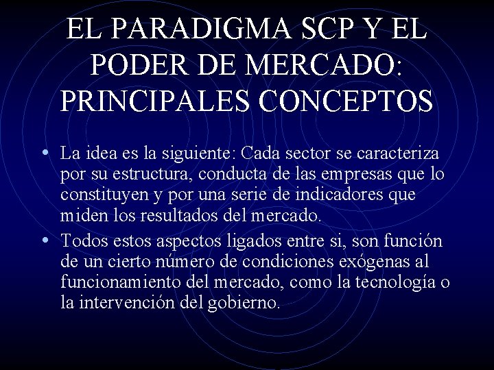 EL PARADIGMA SCP Y EL PODER DE MERCADO: PRINCIPALES CONCEPTOS • La idea es