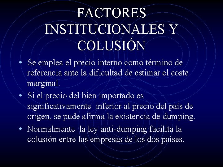 FACTORES INSTITUCIONALES Y COLUSIÓN • Se emplea el precio interno como término de referencia