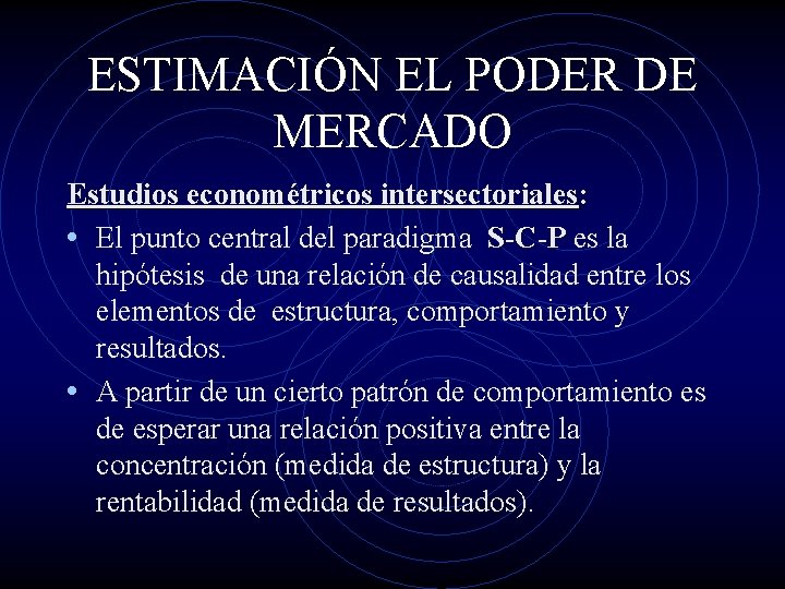 ESTIMACIÓN EL PODER DE MERCADO Estudios econométricos intersectoriales: • El punto central del paradigma
