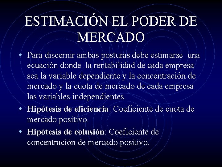 ESTIMACIÓN EL PODER DE MERCADO • Para discernir ambas posturas debe estimarse una ecuación