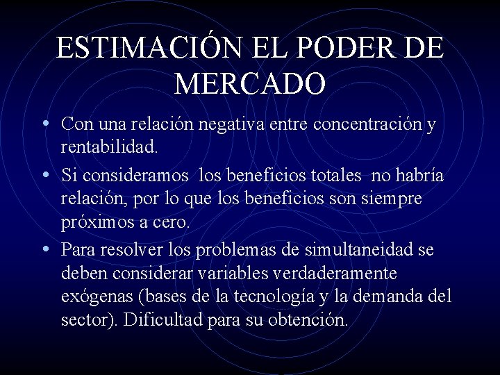 ESTIMACIÓN EL PODER DE MERCADO • Con una relación negativa entre concentración y rentabilidad.