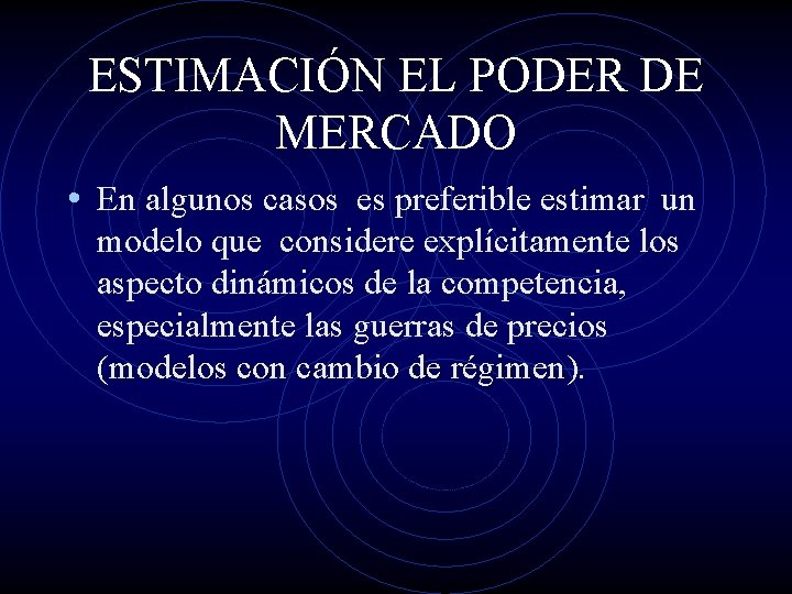 ESTIMACIÓN EL PODER DE MERCADO • En algunos casos es preferible estimar un modelo