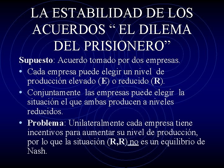 LA ESTABILIDAD DE LOS ACUERDOS “ EL DILEMA DEL PRISIONERO” Supuesto: Supuesto Acuerdo tomado