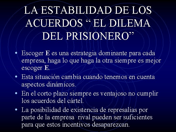 LA ESTABILIDAD DE LOS ACUERDOS “ EL DILEMA DEL PRISIONERO” • Escoger E es