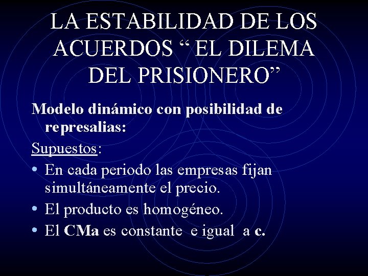 LA ESTABILIDAD DE LOS ACUERDOS “ EL DILEMA DEL PRISIONERO” Modelo dinámico con posibilidad