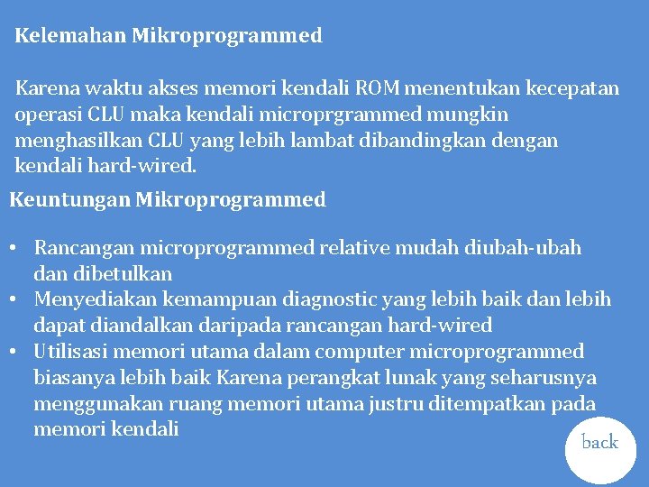 Kelemahan Mikroprogrammed Karena waktu akses memori kendali ROM menentukan kecepatan operasi CLU maka kendali