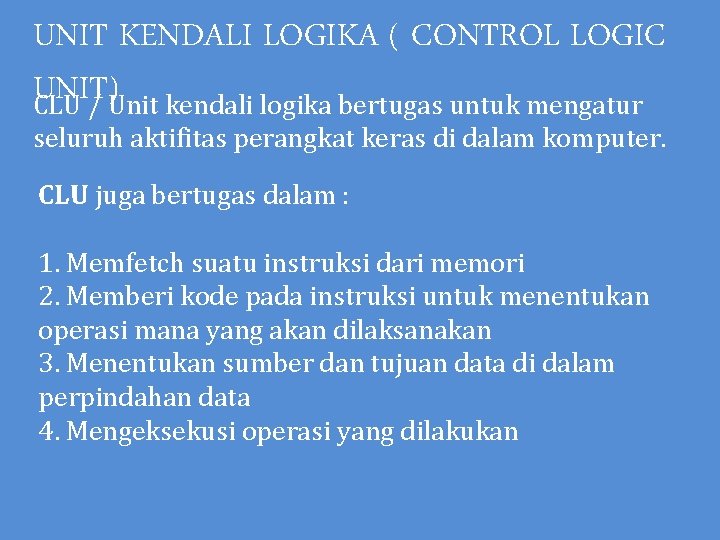 UNIT KENDALI LOGIKA ( CONTROL LOGIC UNIT) CLU / Unit kendali logika bertugas untuk