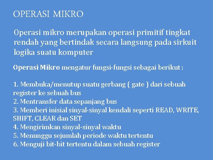 OPERASI MIKRO Operasi mikro merupakan operasi primitif tingkat rendah yang bertindak secara langsung pada