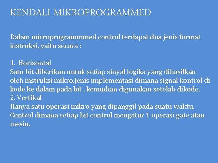 KENDALI MIKROPROGRAMMED Dalam microprogrammmed control terdapat dua jenis format instruksi, yaitu secara : 1.