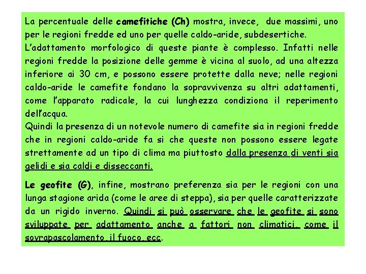 La percentuale delle camefitiche (Ch) mostra, invece, due massimi, uno per le regioni fredde