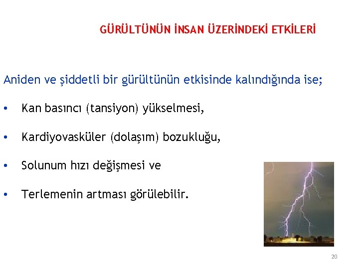GÜRÜLTÜNÜN İNSAN ÜZERİNDEKİ ETKİLERİ Aniden ve şiddetli bir gürültünün etkisinde kalındığında ise; • Kan