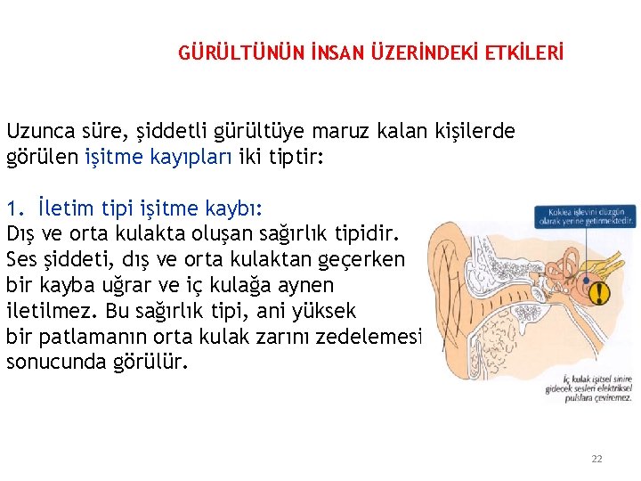 GÜRÜLTÜNÜN İNSAN ÜZERİNDEKİ ETKİLERİ Uzunca süre, şiddetli gürültüye maruz kalan kişilerde görülen işitme kayıpları