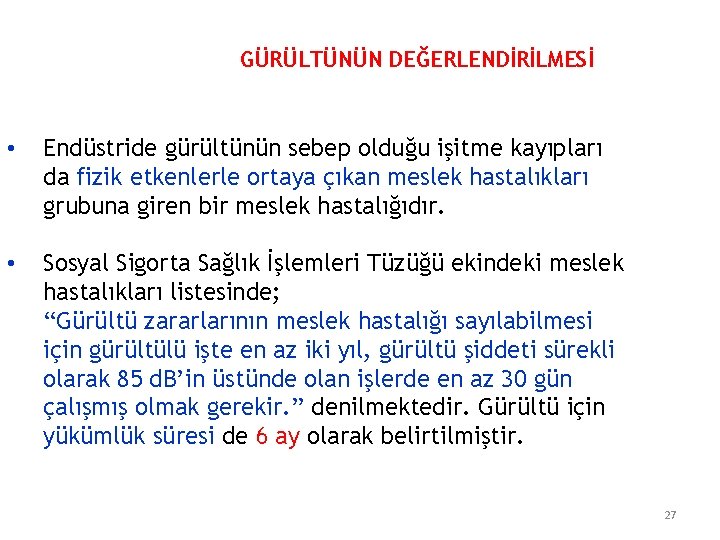 GÜRÜLTÜNÜN DEĞERLENDİRİLMESİ • Endüstride gürültünün sebep olduğu işitme kayıpları da fizik etkenlerle ortaya çıkan