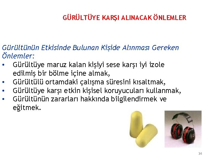 GÜRÜLTÜYE KARŞI ALINACAK ÖNLEMLER Gürültünün Etkisinde Bulunan Kişide Alınması Gereken Önlemler: • Gürültüye maruz