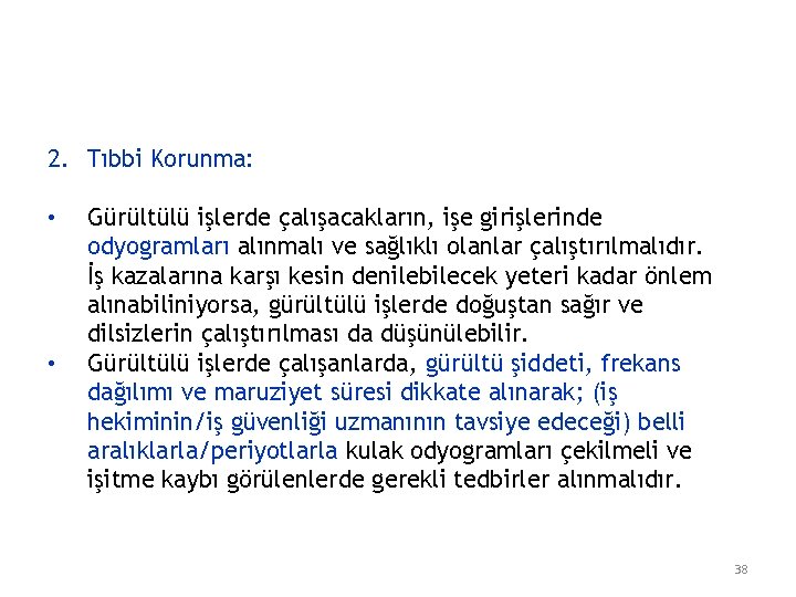 2. Tıbbi Korunma: • • Gürültülü işlerde çalışacakların, işe girişlerinde odyogramları alınmalı ve sağlıklı