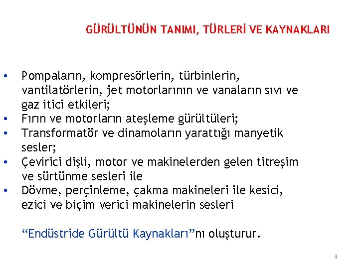 GÜRÜLTÜNÜN TANIMI, TÜRLERİ VE KAYNAKLARI • • • Pompaların, kompresörlerin, türbinlerin, vantilatörlerin, jet motorlarının