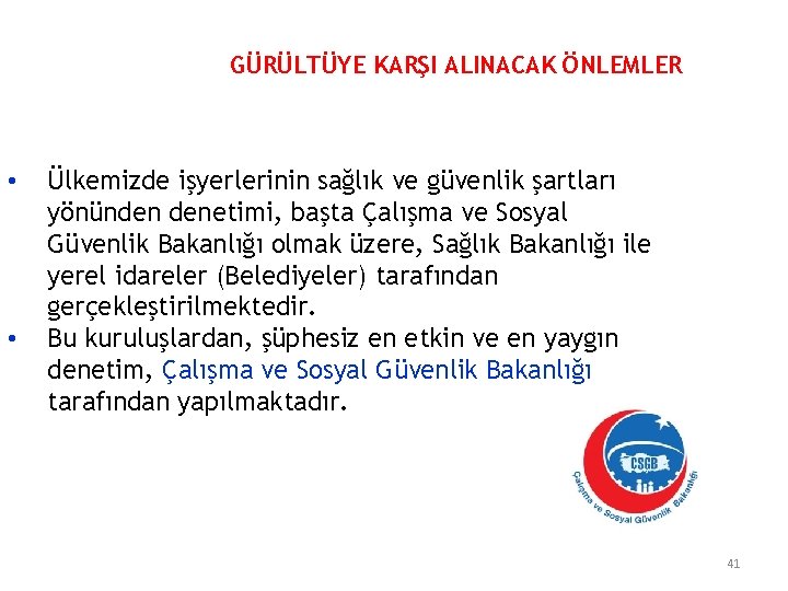 GÜRÜLTÜYE KARŞI ALINACAK ÖNLEMLER • • Ülkemizde işyerlerinin sağlık ve güvenlik şartları yönünden denetimi,