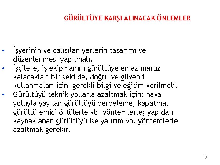 GÜRÜLTÜYE KARŞI ALINACAK ÖNLEMLER • • • İşyerinin ve çalışılan yerlerin tasarımı ve düzenlenmesi