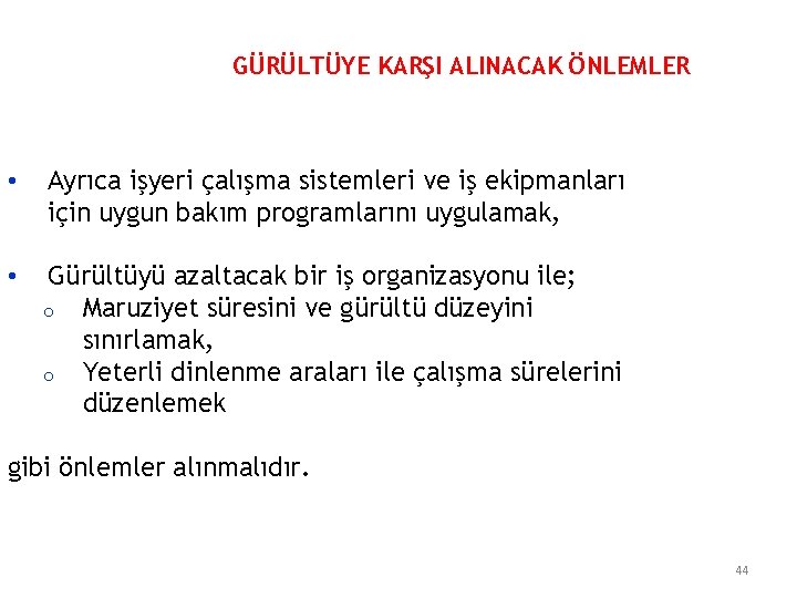 GÜRÜLTÜYE KARŞI ALINACAK ÖNLEMLER • Ayrıca işyeri çalışma sistemleri ve iş ekipmanları için uygun